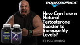 How Can I Use a Natural Testosterone Booster to Increase My Levels?