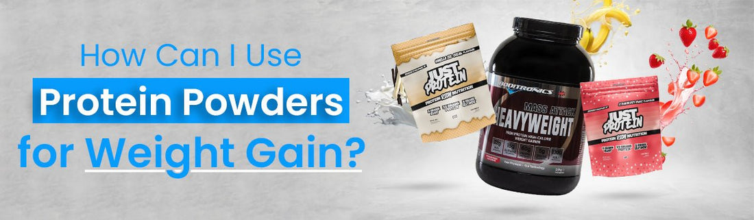 How can I use protein powders for weight gain?