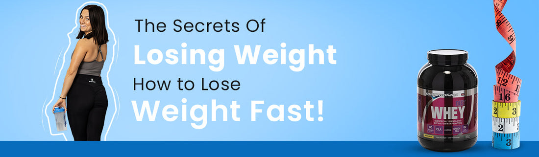 The secrets of losing weight- How to lose weight fast!