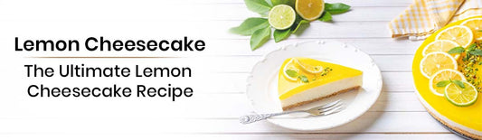 Lemon Cheesecake - The Ultimate Lemon Cheesecake Recipe